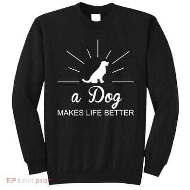 A Dog Makes Life Better Sweatshirt