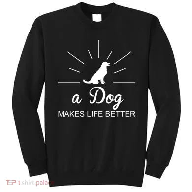 A Dog Makes Life Better Sweatshirt