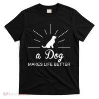 A Dog Makes Life Better T-Shirt thumb 0