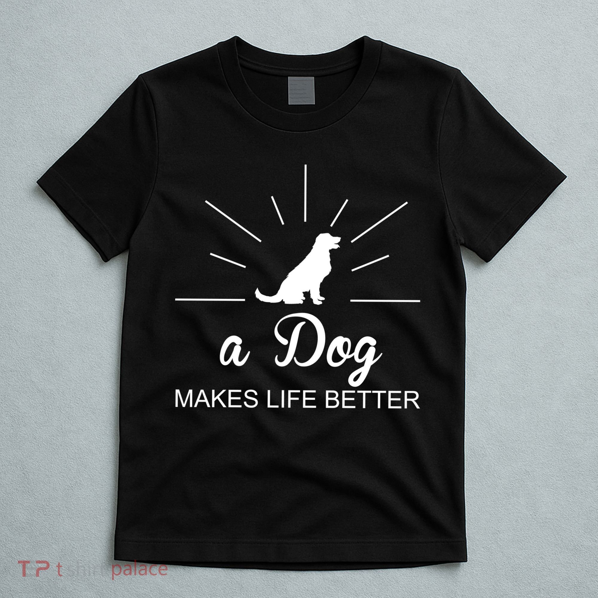 A Dog Makes Life Better T-Shirt