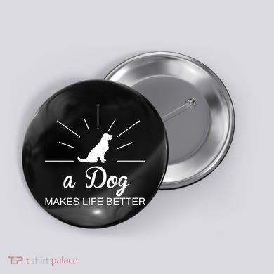A Dog Makes Life Better Button