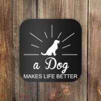 A Dog Makes Life Better Coaster thumb 0