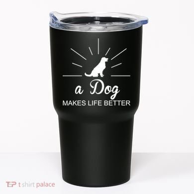 A Dog Makes Life Better Tumbler