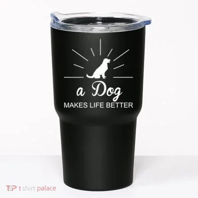 A Dog Makes Life Better Tumbler