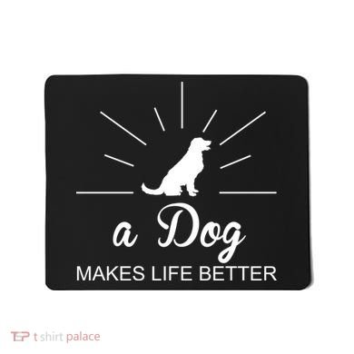 A Dog Makes Life Better Mousepad