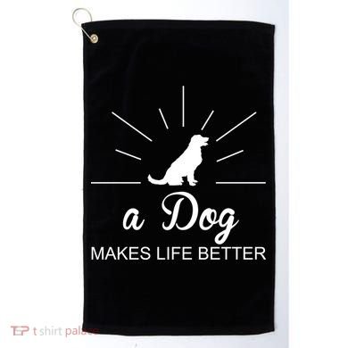 A Dog Makes Life Better Golf Towel
