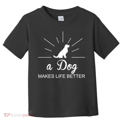 A Dog Makes Life Better Toddler T-Shirt