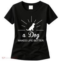 A Dog Makes Life Better Women's T-Shirt thumb 0