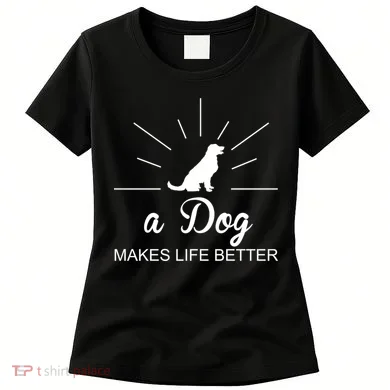 A Dog Makes Life Better Women's T-Shirt