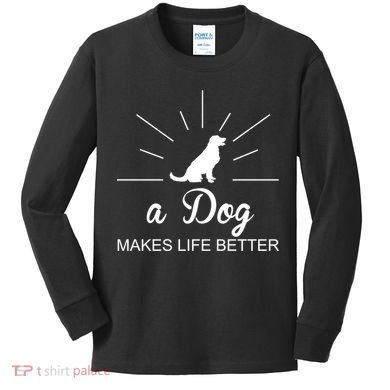 A Dog Makes Life Better Kids Long Sleeve Shirt