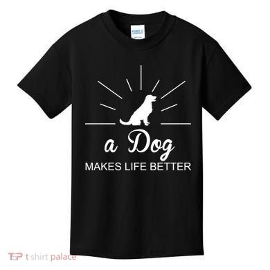 A Dog Makes Life Better Kids T-Shirt