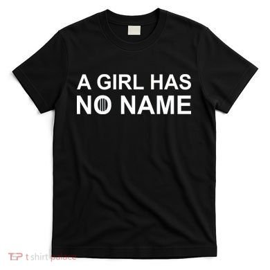 A Girl Has No Name T-Shirt
