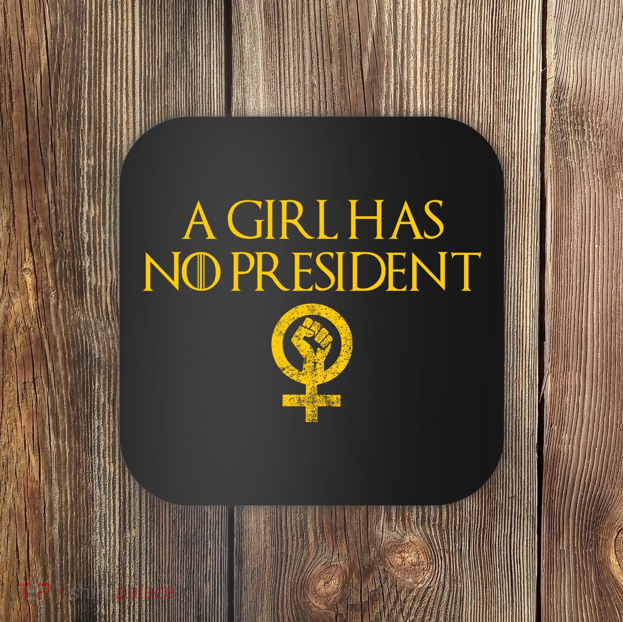 A Girl Has No President Resist Anti Trump Coaster