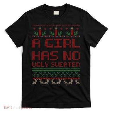 A Girl Has No Ugly Sweater Funny Christmas T-Shirt