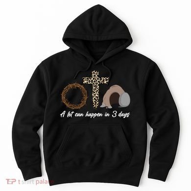 A Lot Can Happen in 3 Day Celebrating Easter Hoodie