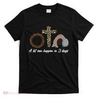 A Lot Can Happen in 3 Day Celebrating Easter T-Shirt thumb 0