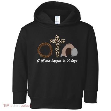 A Lot Can Happen in 3 Day Celebrating Easter Toddler Hoodie