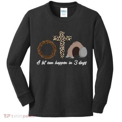 A Lot Can Happen in 3 Day Celebrating Easter Kids Long Sleeve Shirt
