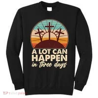 A Lot Can Happen in Three Days Jesus Resurrection Sweatshirt thumb 0
