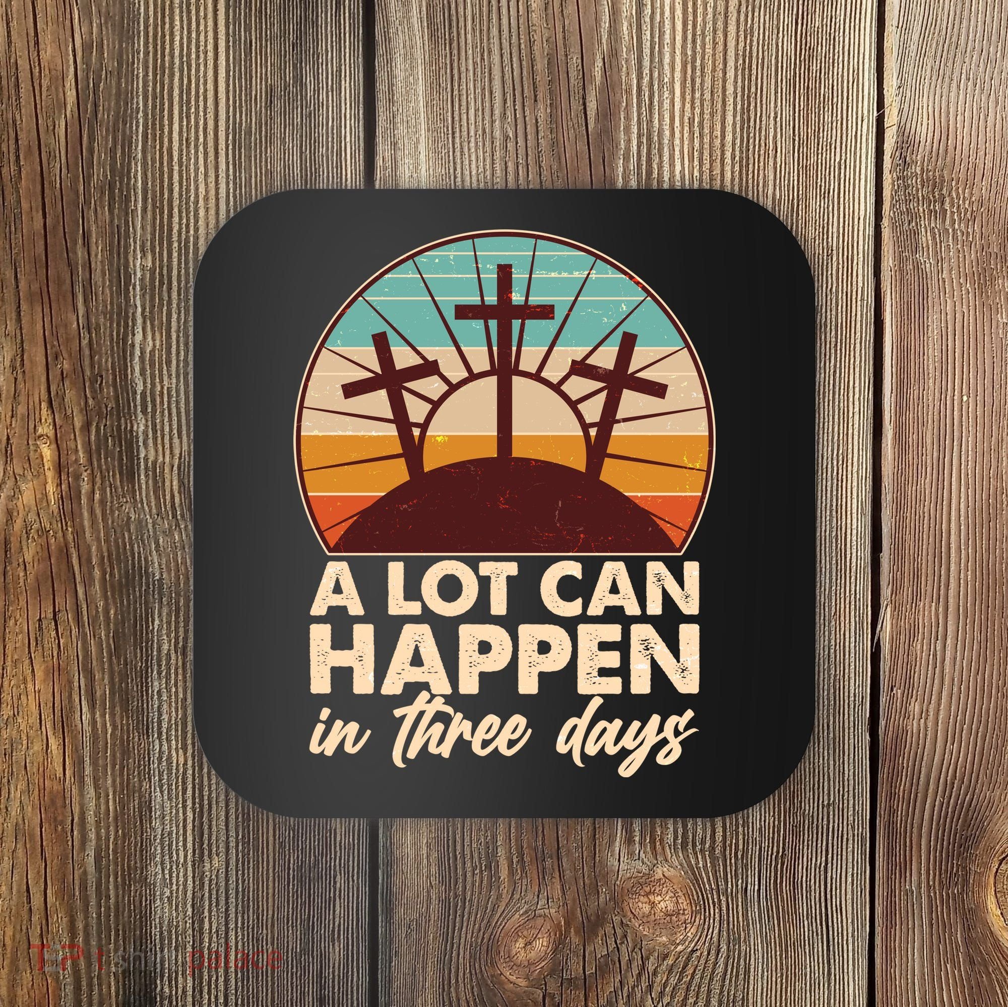 A Lot Can Happen in Three Days Jesus Resurrection Coaster
