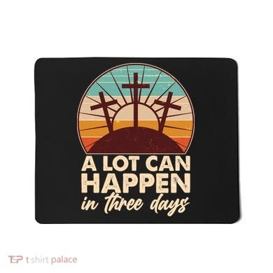 A Lot Can Happen in Three Days Jesus Resurrection Mousepad