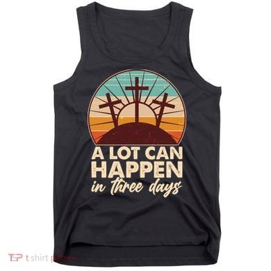 A Lot Can Happen in Three Days Jesus Resurrection Tank Top