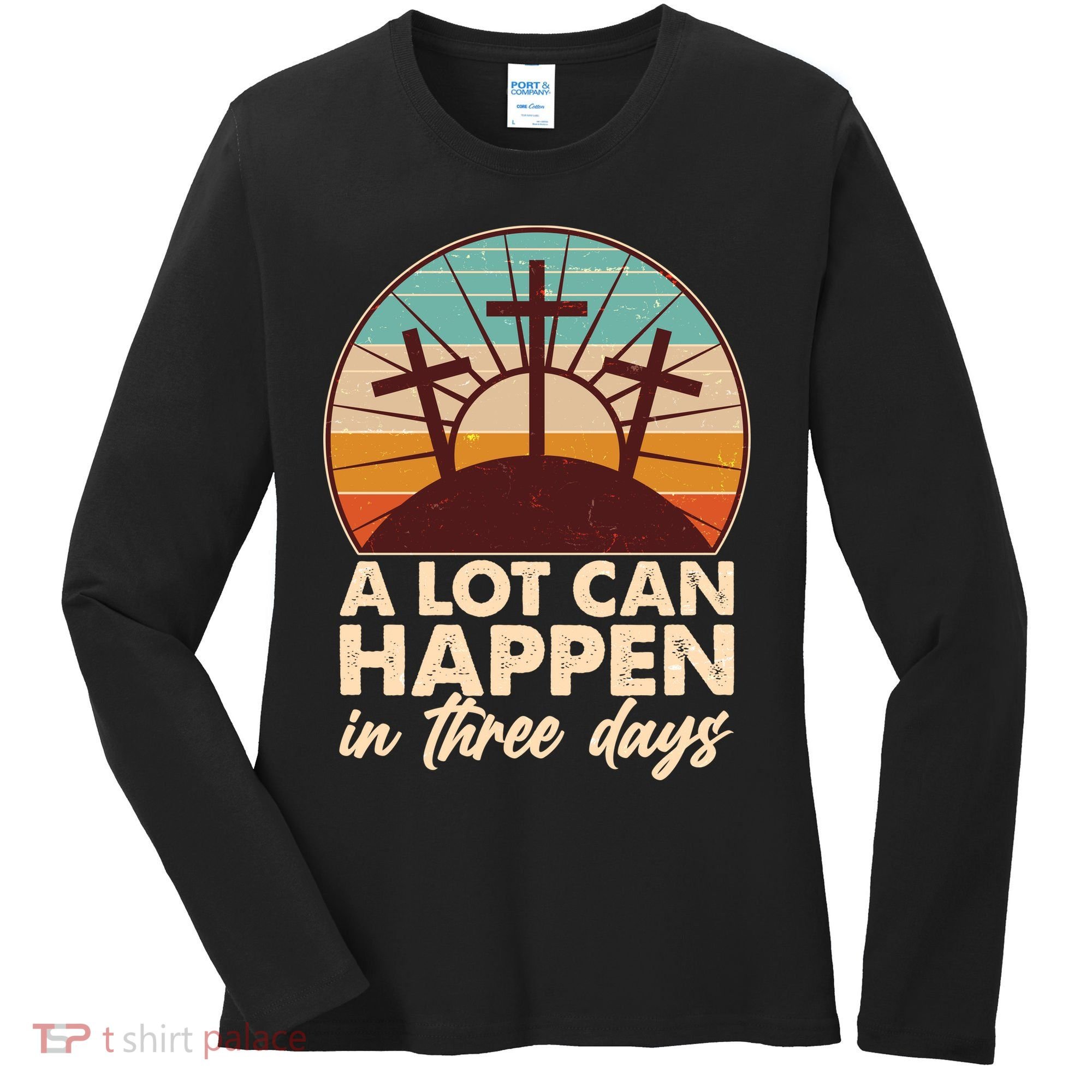 A Lot Can Happen in Three Days Jesus Resurrection Women's Long Sleeve Shirt