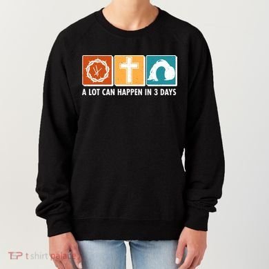 A Lot Can Happened In Three Days Jesus Resurrection Women's Sweatshirt