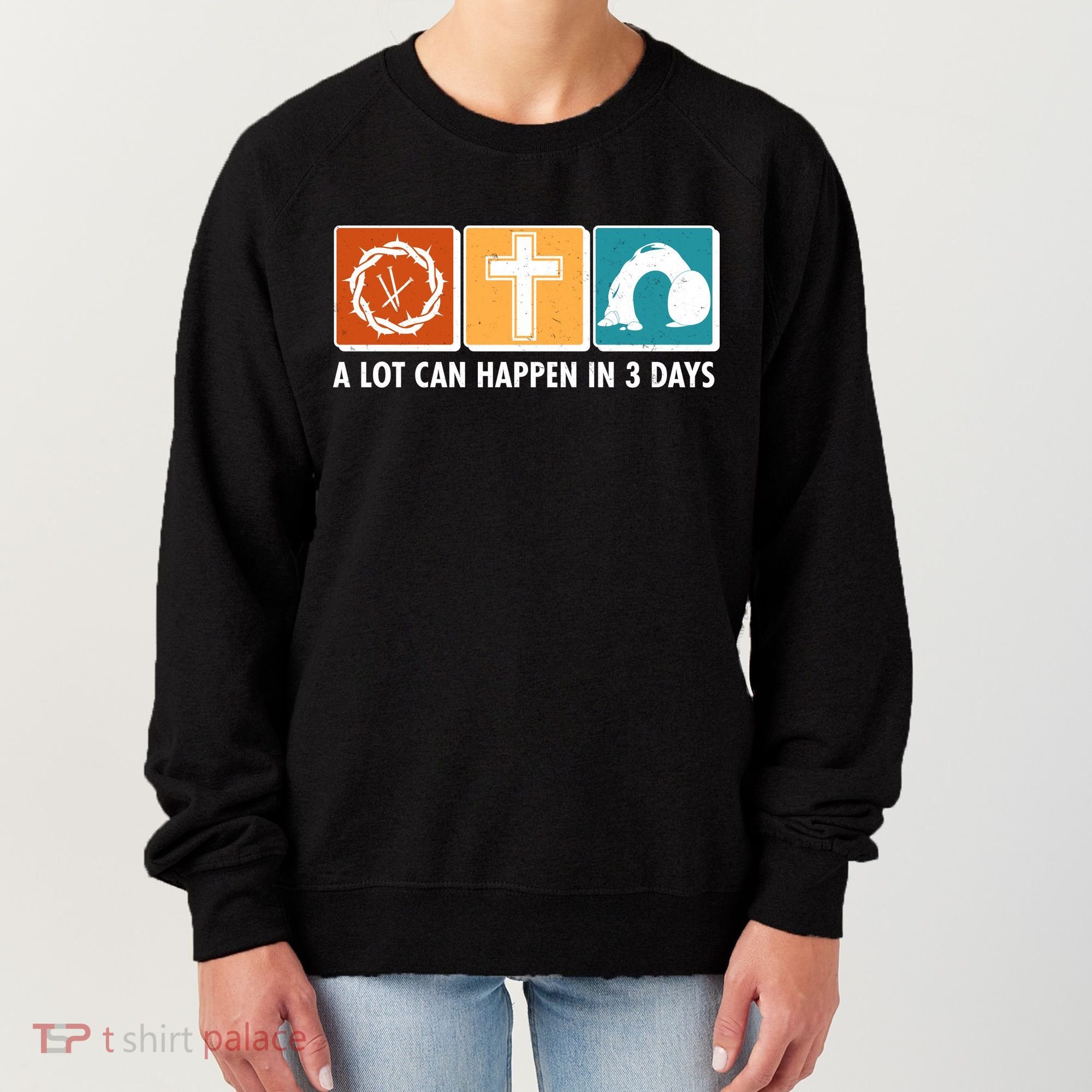 A Lot Can Happened In Three Days Jesus Resurrection Women's Sweatshirt