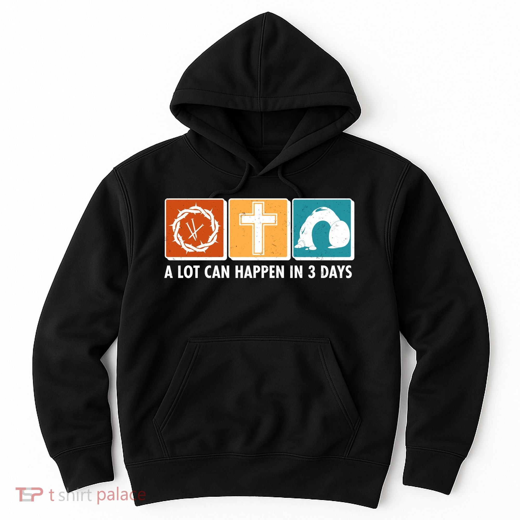 A Lot Can Happened In Three Days Jesus Resurrection Hoodie