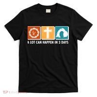A Lot Can Happened In Three Days Jesus Resurrection T-Shirt thumb 0