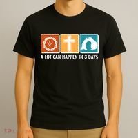A Lot Can Happened In Three Days Jesus Resurrection T-Shirt thumb 3