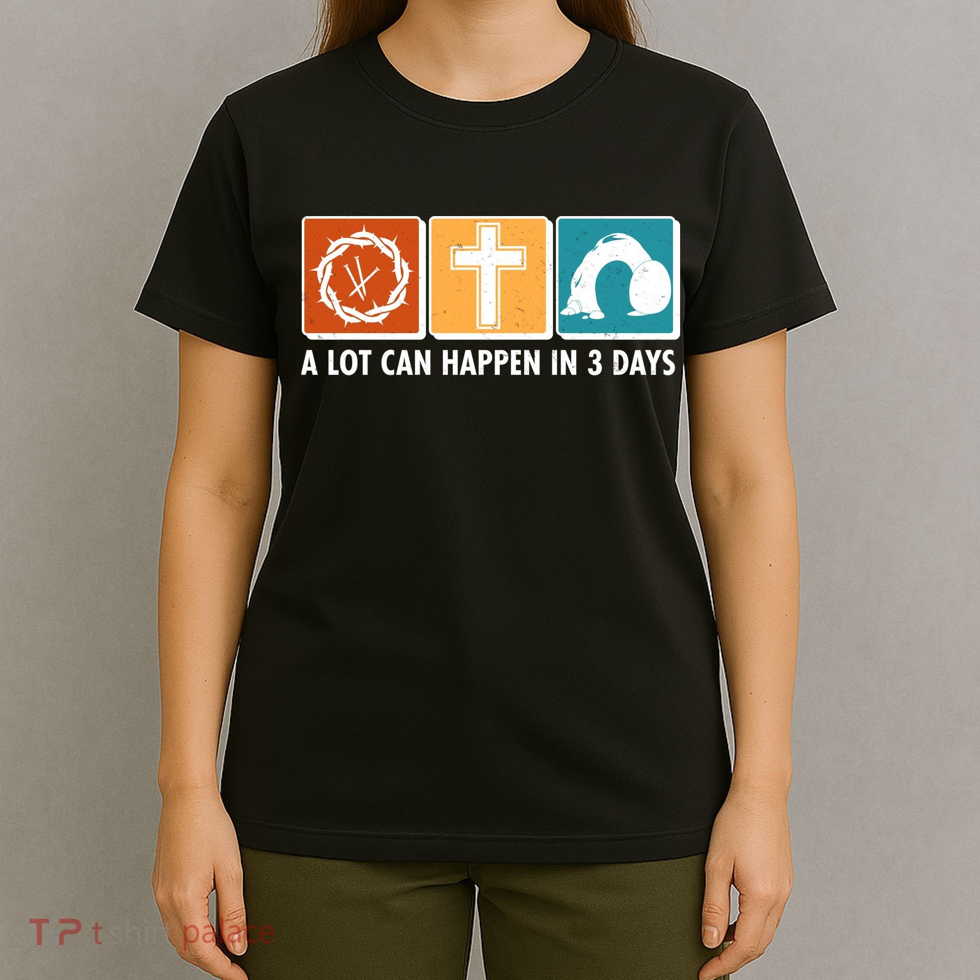 A Lot Can Happened In Three Days Jesus Resurrection T-Shirt