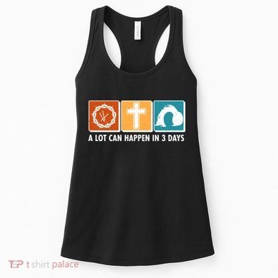A Lot Can Happened In Three Days Jesus Resurrection Women's Tank Top