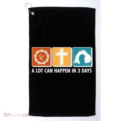 A Lot Can Happened In Three Days Jesus Resurrection Golf Towel