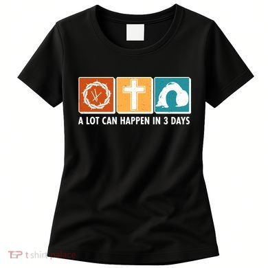 A Lot Can Happened In Three Days Jesus Resurrection Women's T-Shirt