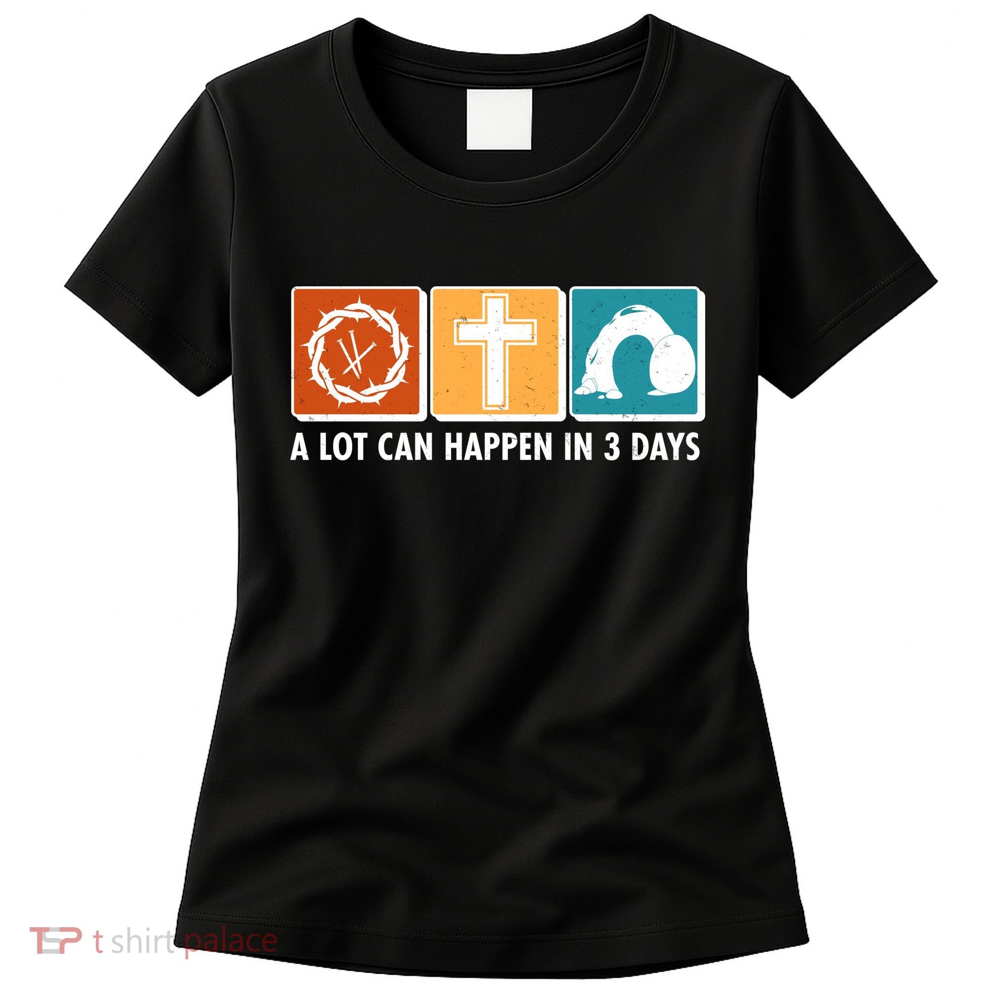 A Lot Can Happened In Three Days Jesus Resurrection Women's T-Shirt