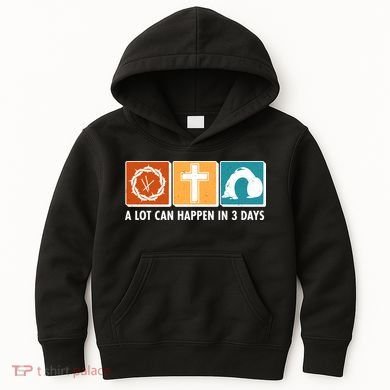 A Lot Can Happened In Three Days Jesus Resurrection Kids Hoodie