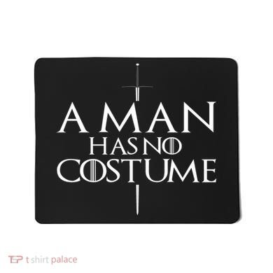 A Man Has No Costume Mousepad