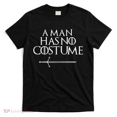 A Man Has No Costume Funny TV Series T-Shirt