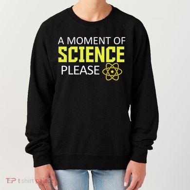 A Moment Of Science Please  Women's Sweatshirt