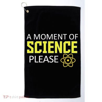 A Moment Of Science Please  Golf Towel