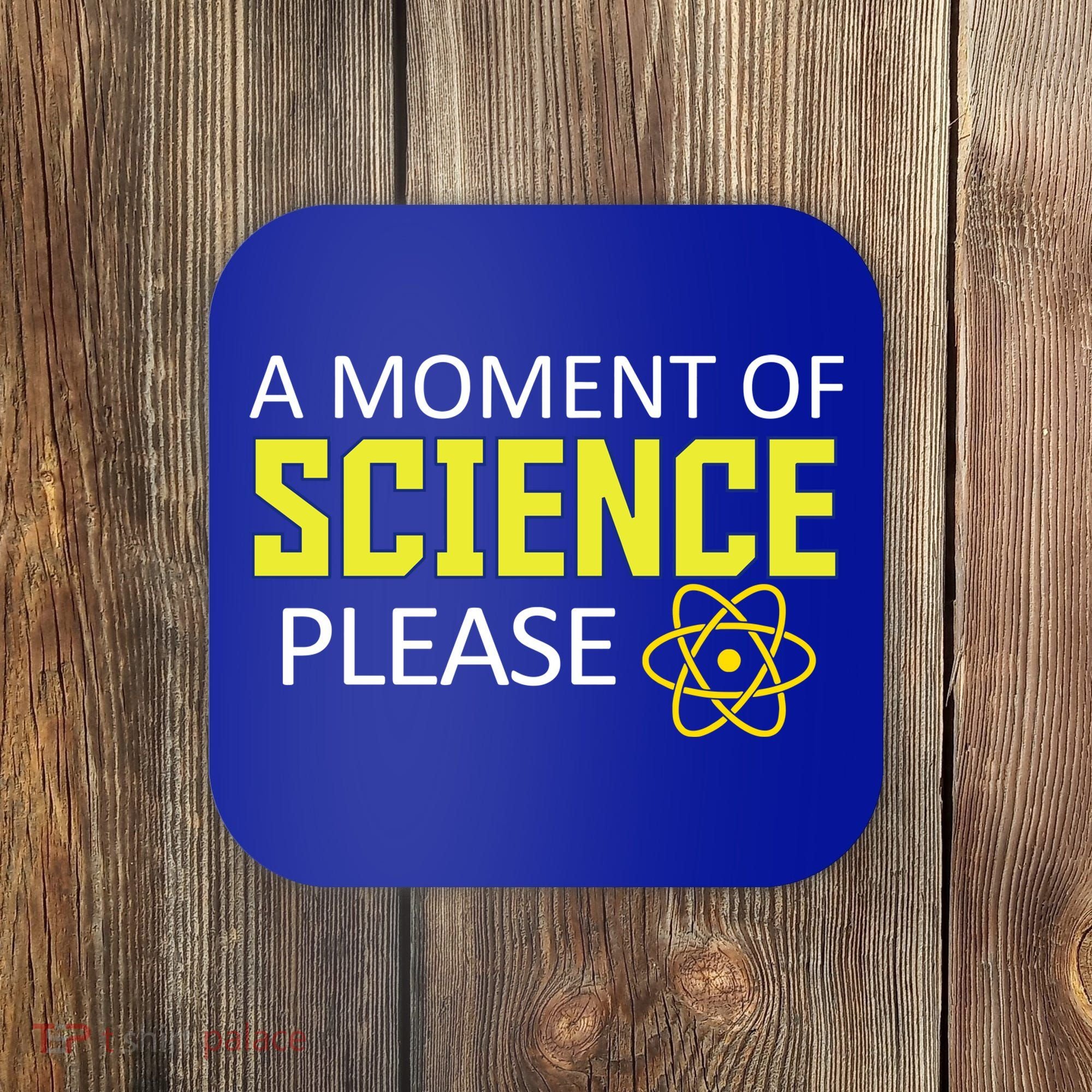 A Moment Of Science Please  Coaster