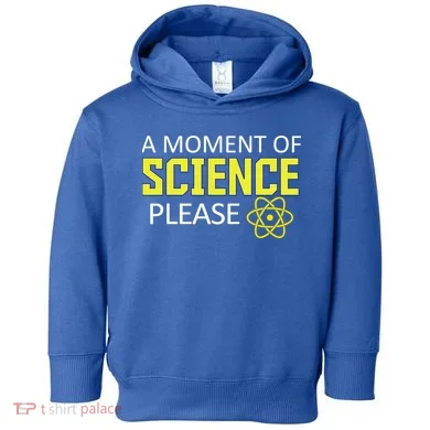 A Moment Of Science Please  Toddler Hoodie