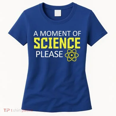 A Moment Of Science Please Women's T-Shirt