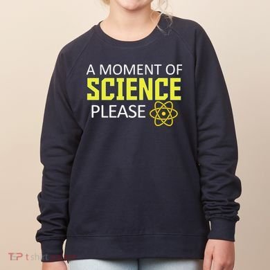 A Moment of Science Please Women's Sweatshirt
