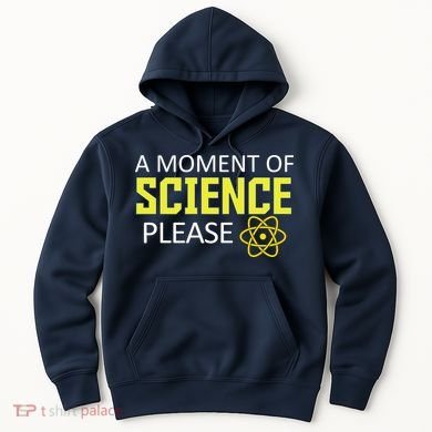 A Moment of Science Please Hoodie