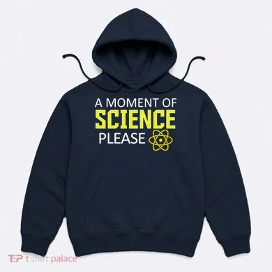 A Moment of Science Please Hoodie