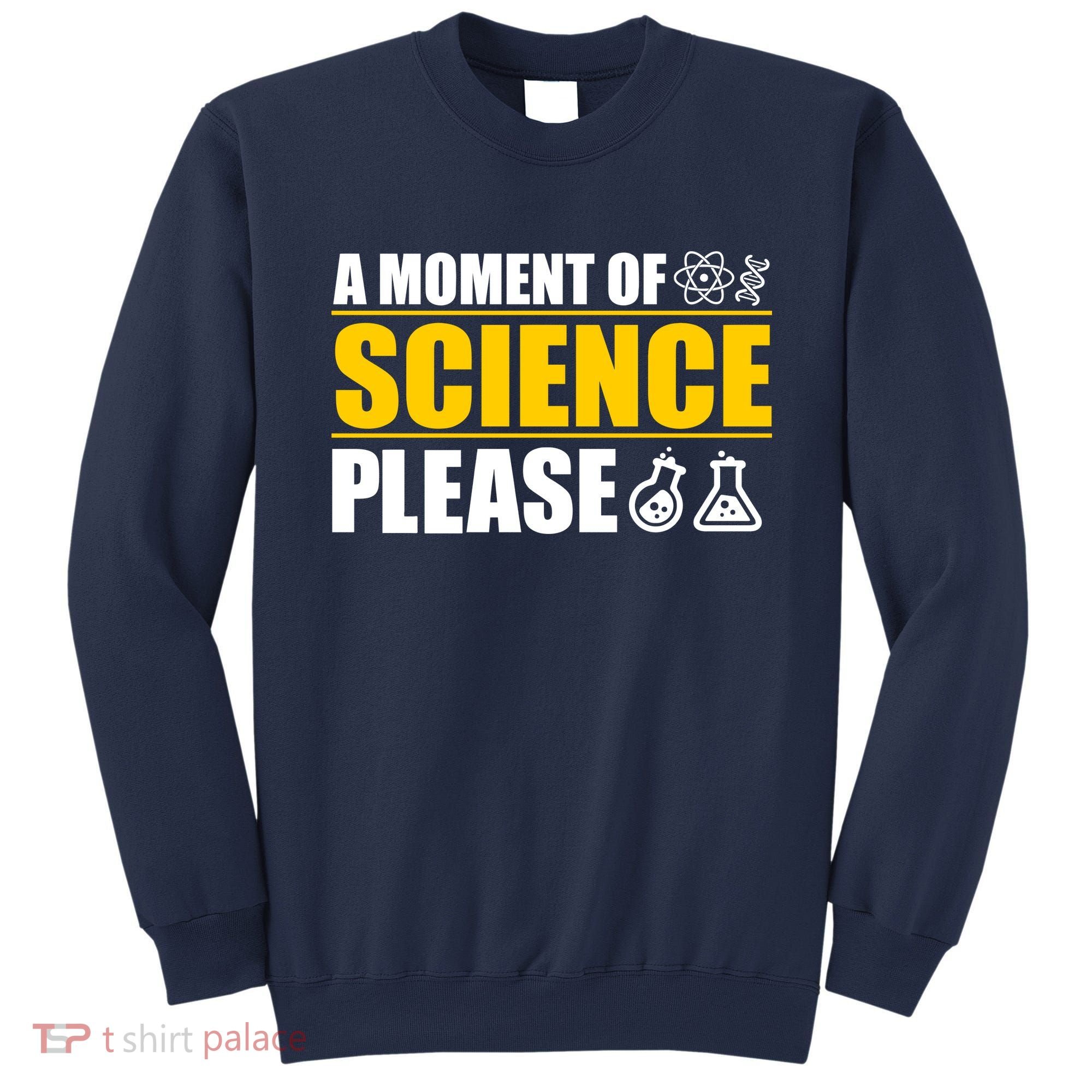 A Moment of Science Please Sweatshirt