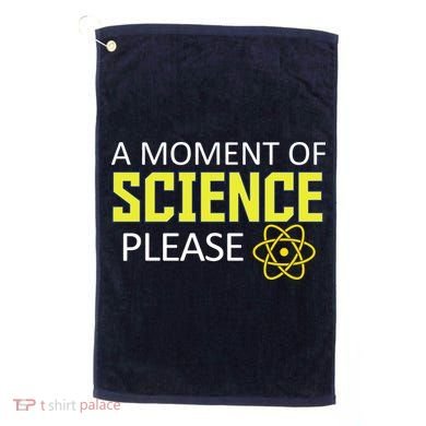 A Moment of Science Please Golf Towel